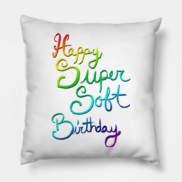 Happy Super Soft Birthday - Rainbow Pillow by artdamnit