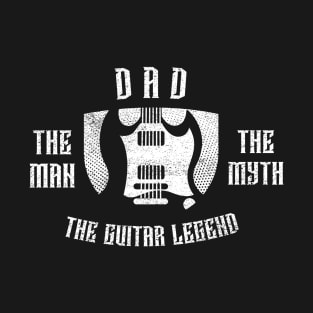 Dad - The Man, The Myth, The Guitar Legend T-Shirt