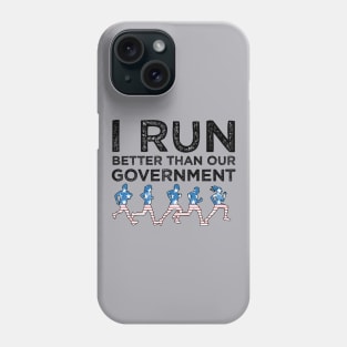 I Run Better Than Our Government Phone Case