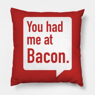 You had me at Bacon. Pillow