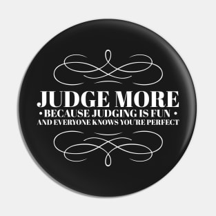 Judge more everybody knows you are perfect Pin