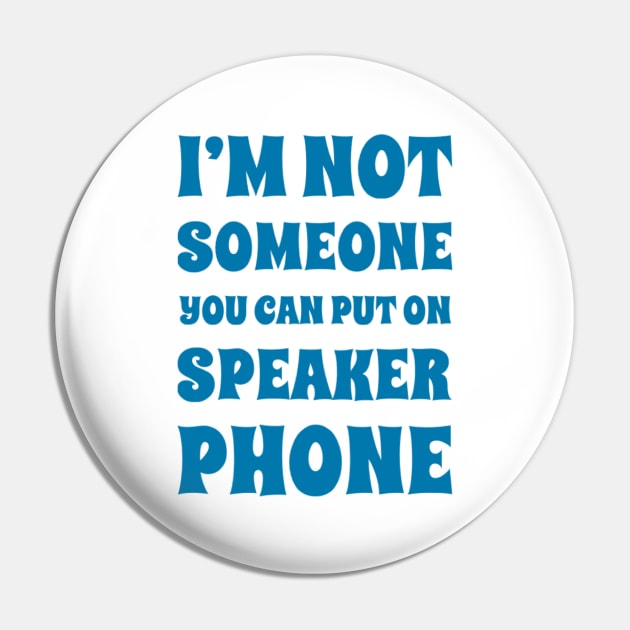 I'm Not Someone You Can Put On Speaker Phone. Snarky Sarcastic Comment. Pin by That Cheeky Tee