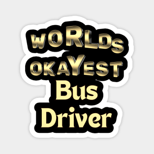 worlds okayest bus driver Magnet