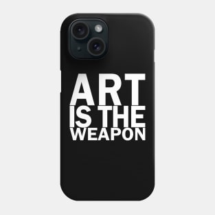 Art is the weapon. (In white) Phone Case