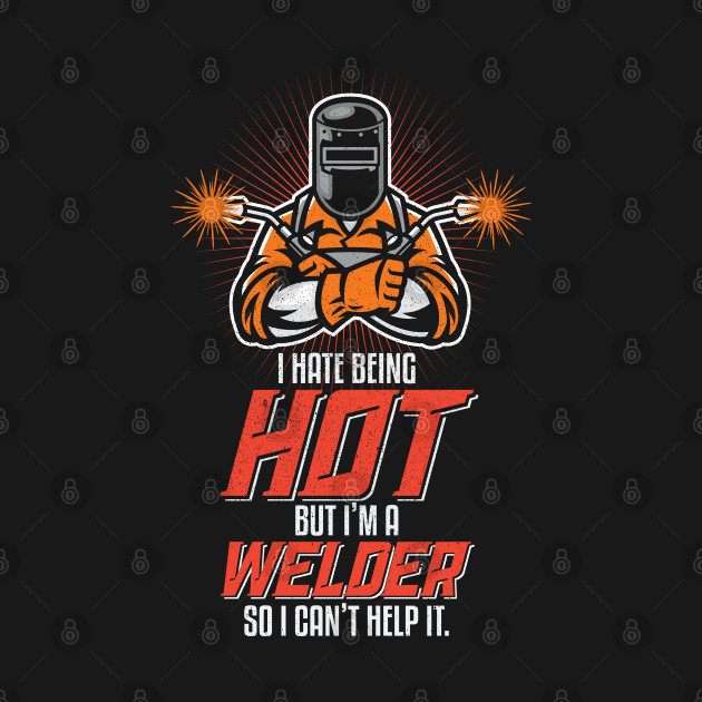 Discover I Hate Being Hot Funny Welding Welder Gifts - Welder - T-Shirt