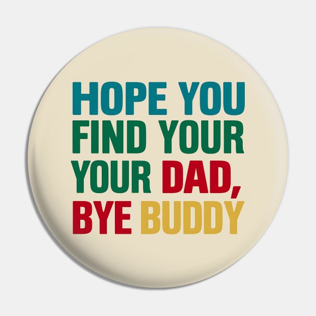 Bye Buddy Hope You Find Your Dad Pin by NomiCrafts