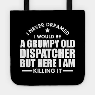 Dispatcher - I never dreamed I would be a grumpy old dispatcher but here I am killing it w Tote