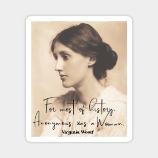 Virginia Woolf quote: For Most of history, anonymous was a woman. Magnet