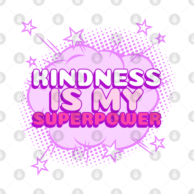 Kindness is my superpower for kind souls by Witchy Ways