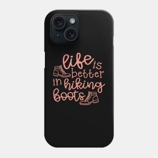 Life Is Better In Hiking Boots Hiker Phone Case