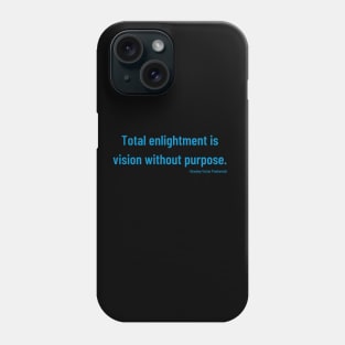 Total enlightment is vision without purpose Phone Case