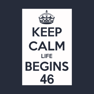 Keep Calm Life Begins At 46 T-Shirt