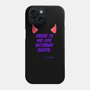 There is no life without death Phone Case