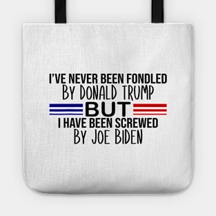 i've never been fondled by donald trump but i have been screwed by joe biden Tote