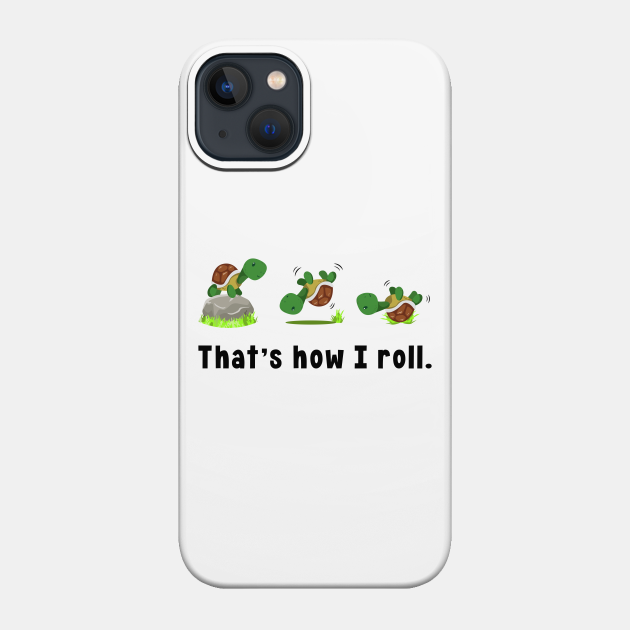 That`s How I Roll Turtle Lover Turtles - Turtle - Phone Case