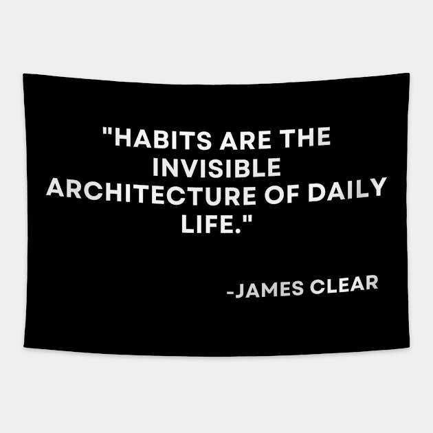 Habits are the invisible architecture of daily life Atomic Habits James Clear Tapestry by ReflectionEternal