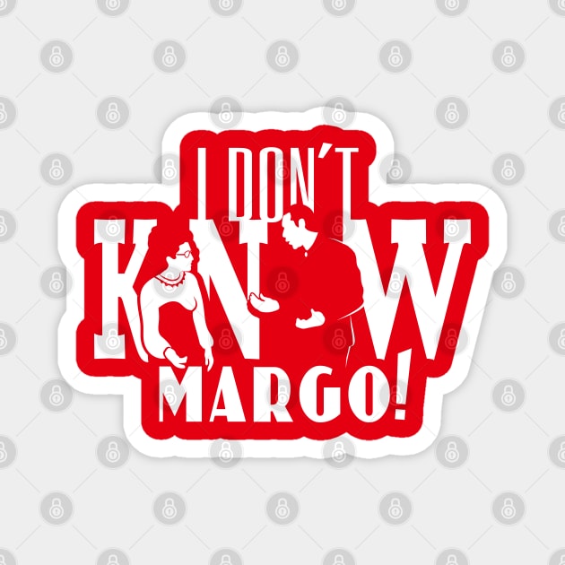 I Don't Know Margo! Magnet by SaltyCult