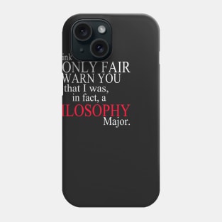 I Think It’s Only Fair To Warn You That I Was, In Fact, A Philosophy Major Phone Case