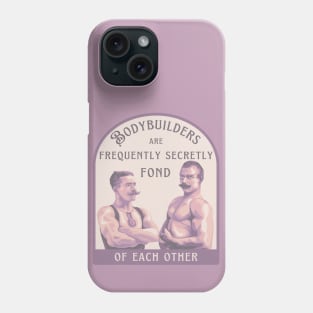 Bodybuilders are Frequently Secretly Fond of Each Other Phone Case