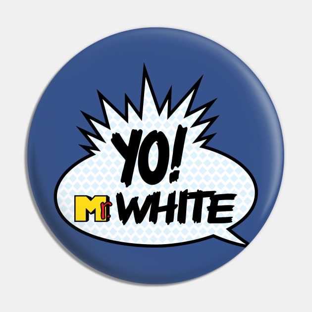 Yo! Mr. White Pin by mikehandyart