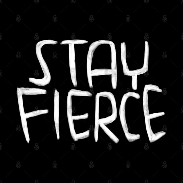 Stay Fierce, fierce typography by badlydrawnbabe