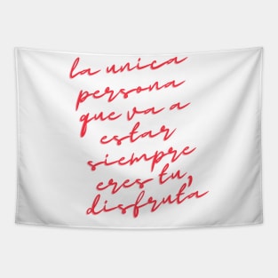 Camiseta La unica persona que va a estar siempre eres tu, disfruta. The only person that is going to be there forever is yourself. Tapestry