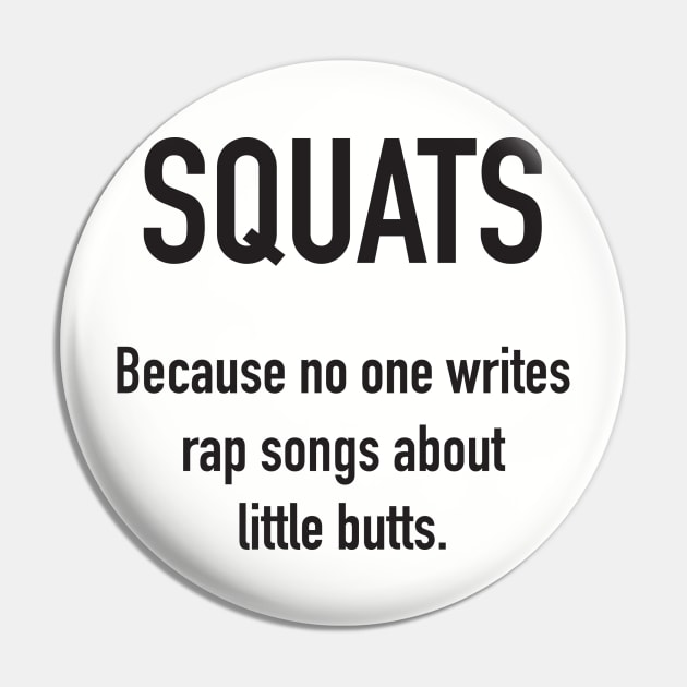 SQUATS - Because No One Writes Rap Songs About Little Butts Pin by DubyaTee