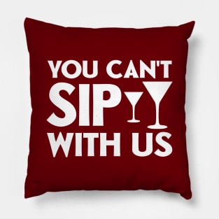 You can't sip with us Pillow