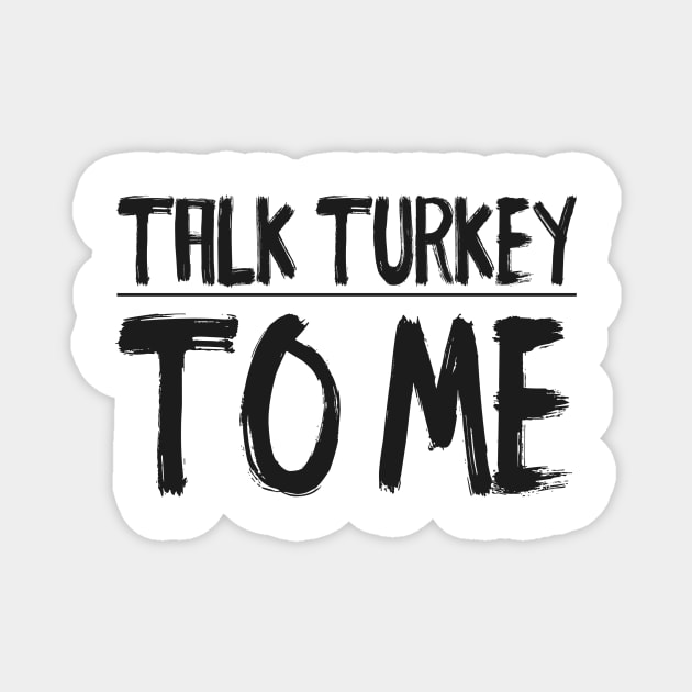 Talk Turkey To Me t-shirt Magnet by YAPistore