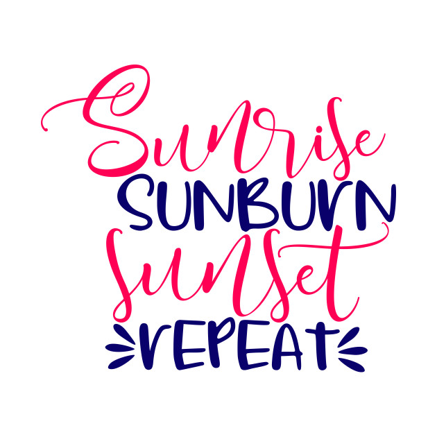 Discover Sunrise Sunburn Sunset Repeat - Sunrise Sunburn Sunset Repeat - T-Shirt