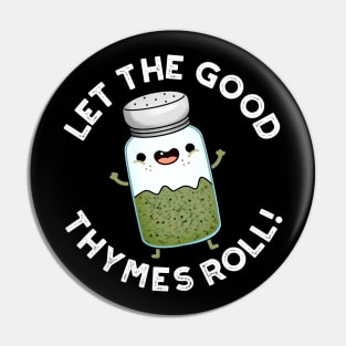 Let The Good Thymes Roll Funny Herb Pun Pin