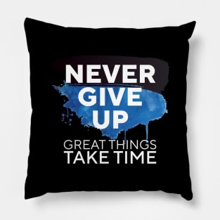 Never Give Up Great Things Take Time || Pillow