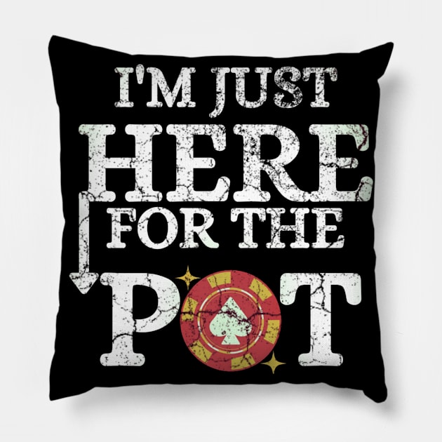 Funny Saying I'm Just Here For The Pot. Humor Quote Gift For Casino Players With Poker Card Illustration Vintage Style Pillow by Arda