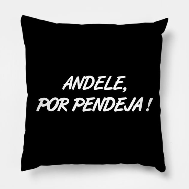 Andele, Por Pendeja ! Pillow by RGDesignIT