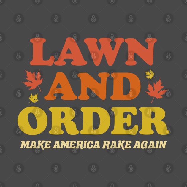 Lawn And Order - Make America Rake Again by TextTees