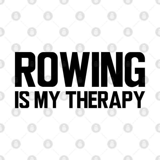 Rower - Rowing is my therapy by KC Happy Shop