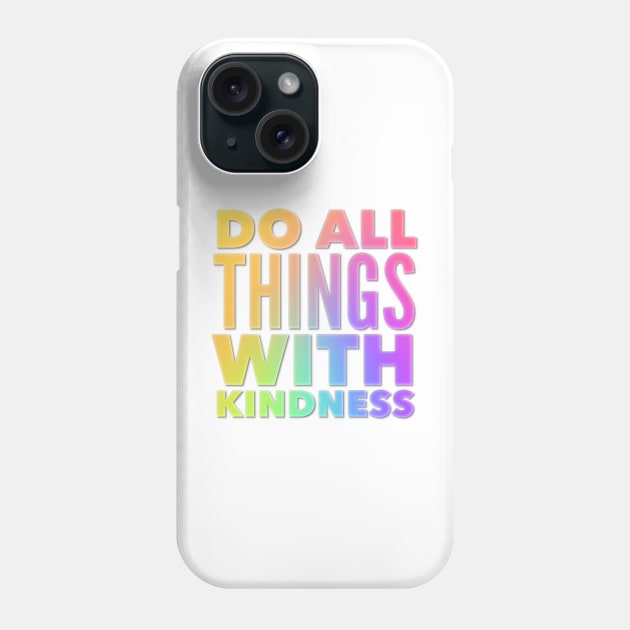 Do All Things With Kindness Phone Case by Jande Summer