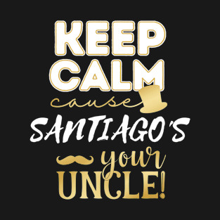 Keep calm cause Santiago is your uncle Santiago T-Shirt