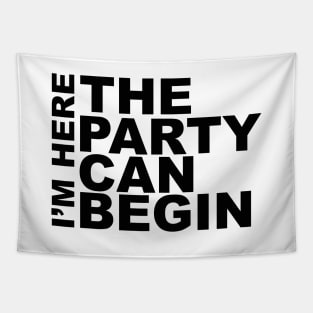 I'm Here The Party Can Begin Sayings Sarcasm Humor Quotes Tapestry