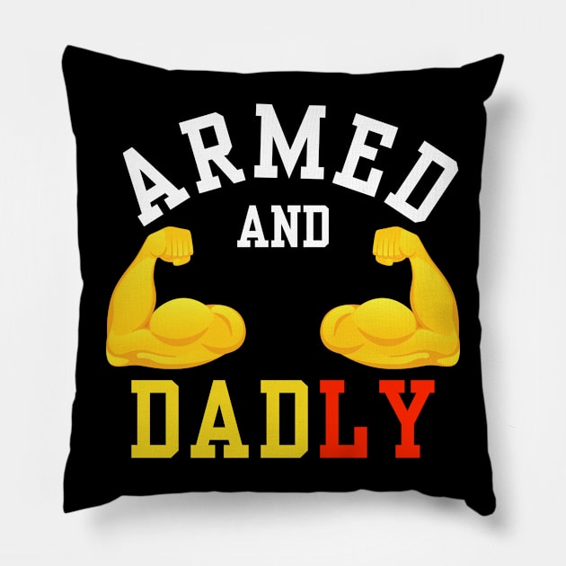 ARMED AND DADLY FUNNY FATHER BUFF DAD BOD MUSCLE GYM WORKOUT Pillow by CoolFactorMerch