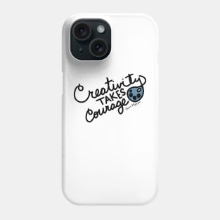 Creativity Takes Courage Phone Case