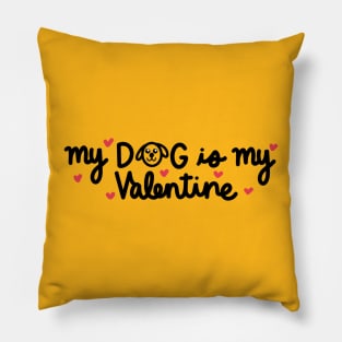 My dog is my Valentine Pillow