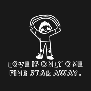 Love is only one fine star away T-Shirt