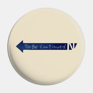 To Be Continued... Pin