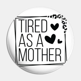 Celebrate Motherhood with Humorous Tired As A Mother Pin