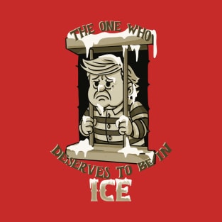 Only one who deserves to be in ice T-Shirt