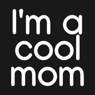 I'm a cool mom  White T-Shirt