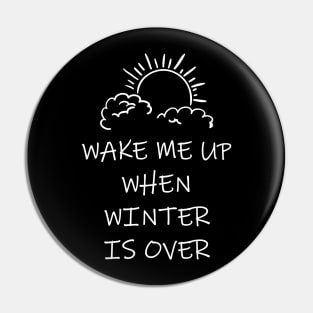 Wake Me Up When Winter Is Over Pin