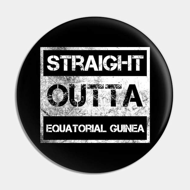 Straight Outta Equatorial Guinea Traveler Gift Country Expat Native Vintage Distressed Souvenir Traveler Gift Idea Expat Native Pin by NickDezArts