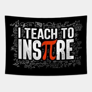 I Teach To Inspire Math Teacher Funny Pi Day 3.14 Lover Gift T-Shirt Tapestry